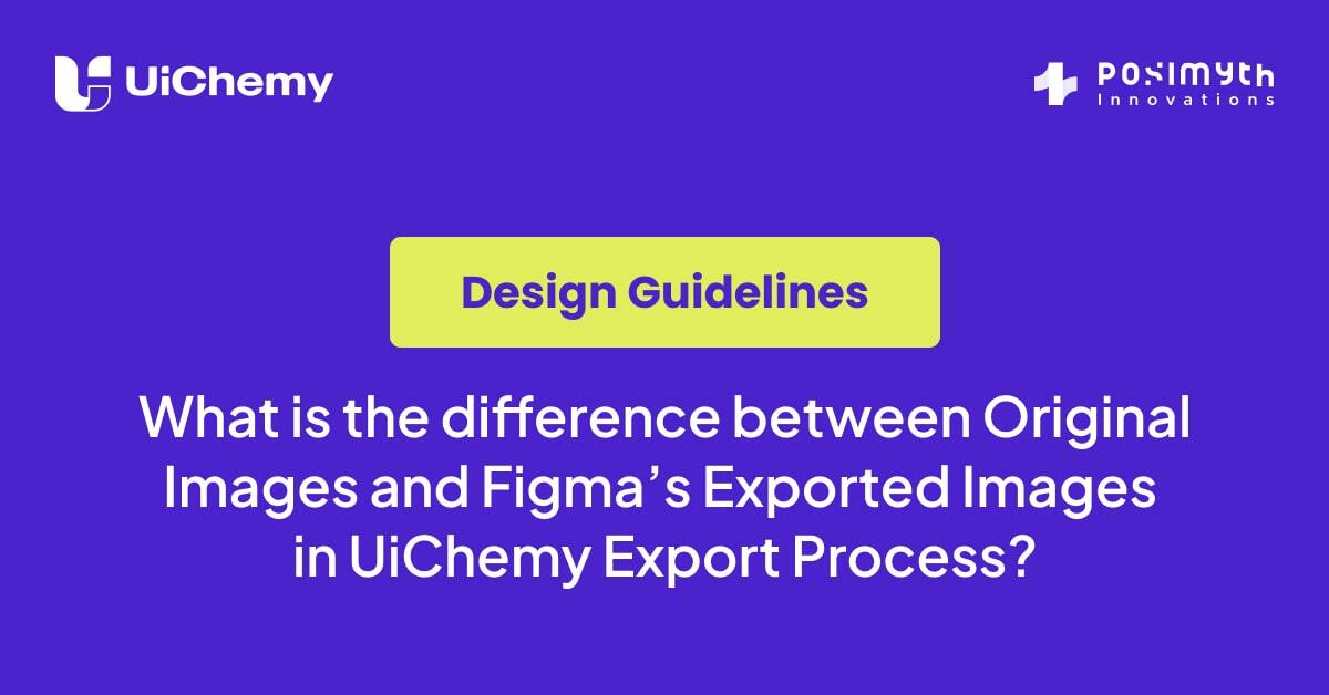 What is the difference between Original Images and Figmas Exported Images in UiChemy Export Process min