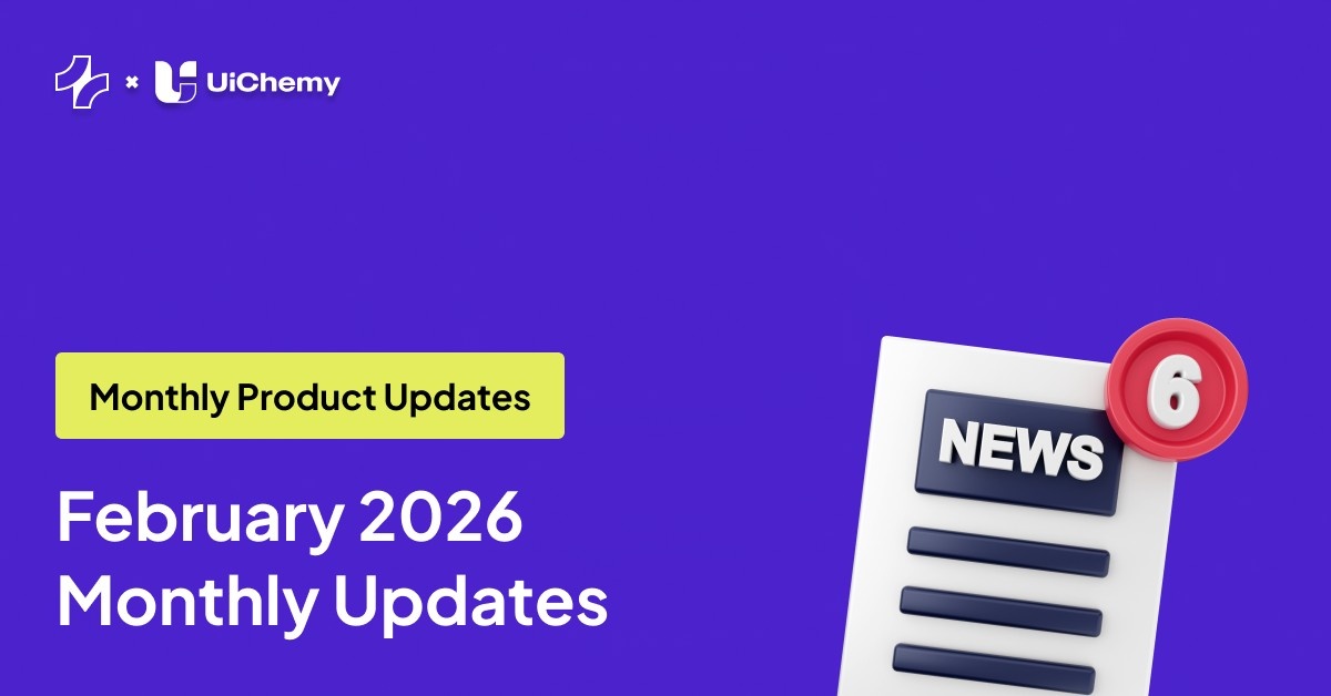 February UiChemy Updates