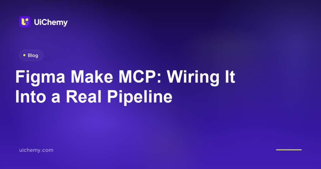 Figma Make MCP: Wiring It Into a Real Pipeline