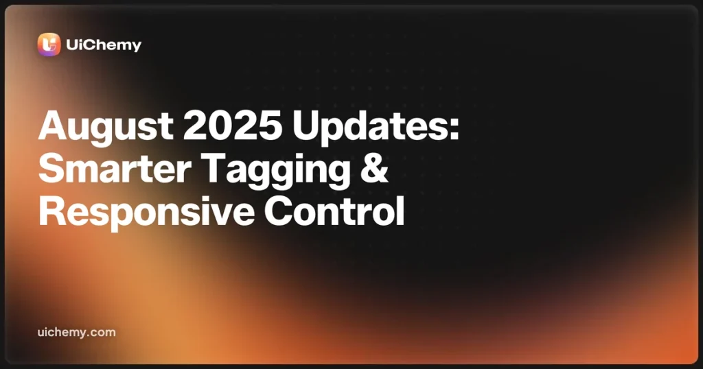 August 2025 Updates: Smarter Tagging, Easier Responsive Control, Learning Resources, Upcoming Releases & More!