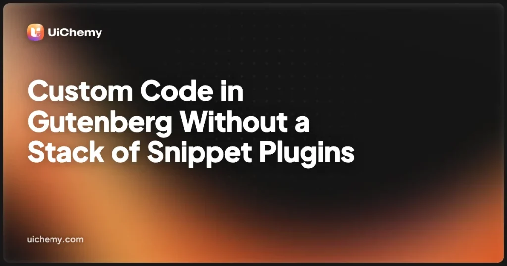 Custom Code in Gutenberg Without a Stack of Snippet Plugins