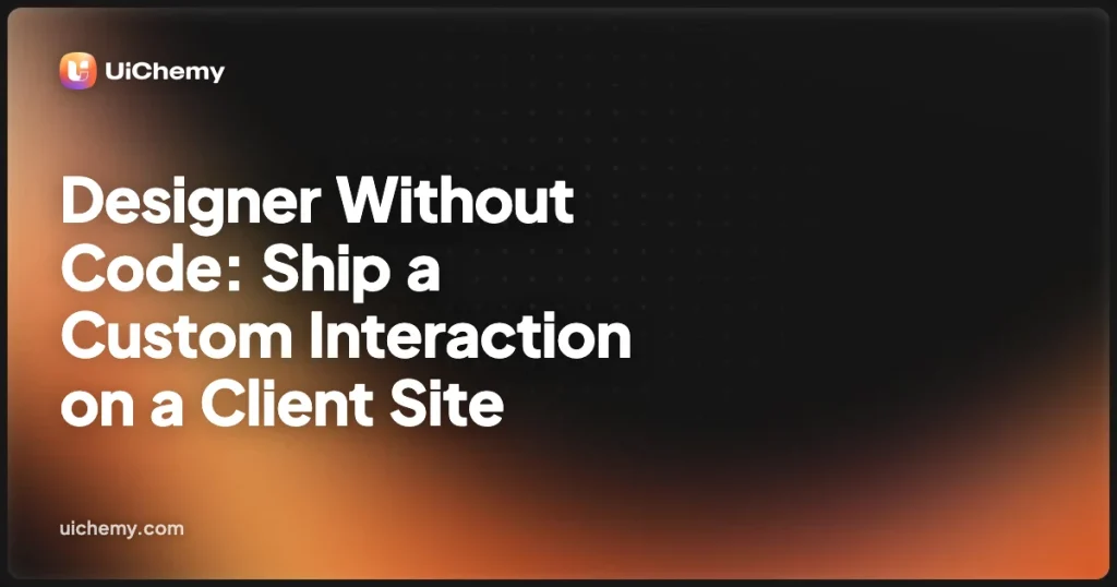 Designer Without Code: Ship a Custom Interaction on a Client Site