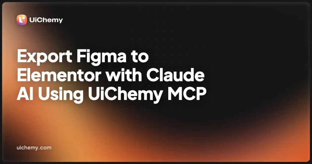 Export Figma to Elementor with Claude AI Using UiChemy MCP