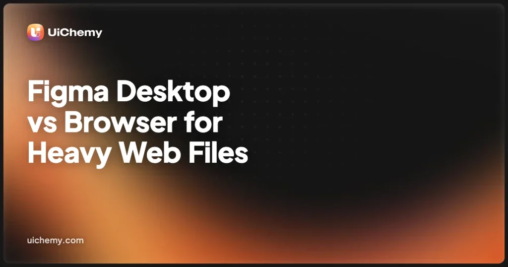 Figma Desktop vs Browser for Heavy Web Files