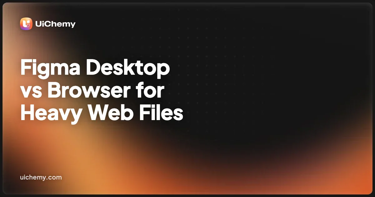 Figma Desktop vs Browser for Heavy Web Files