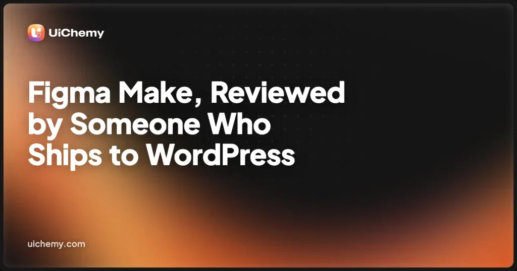 Figma Make, Reviewed by Someone Who Ships to WordPress
