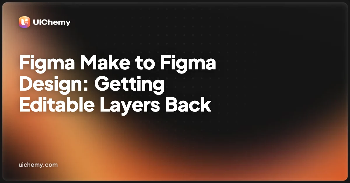 Figma Make to Figma Design: Getting Editable Layers Back