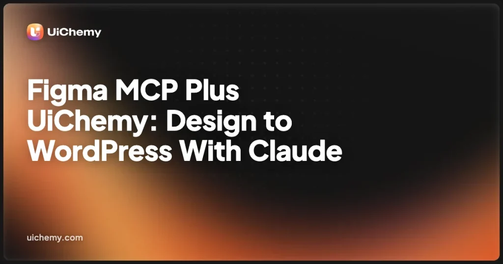 Figma MCP Plus UiChemy: Design to WordPress With Claude