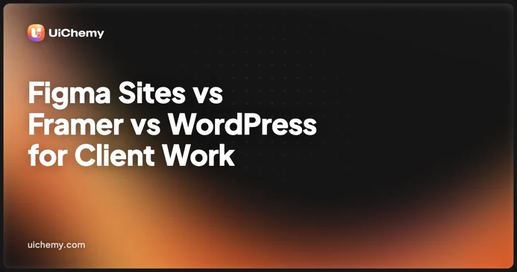 Figma Sites vs Framer vs WordPress for Client Work