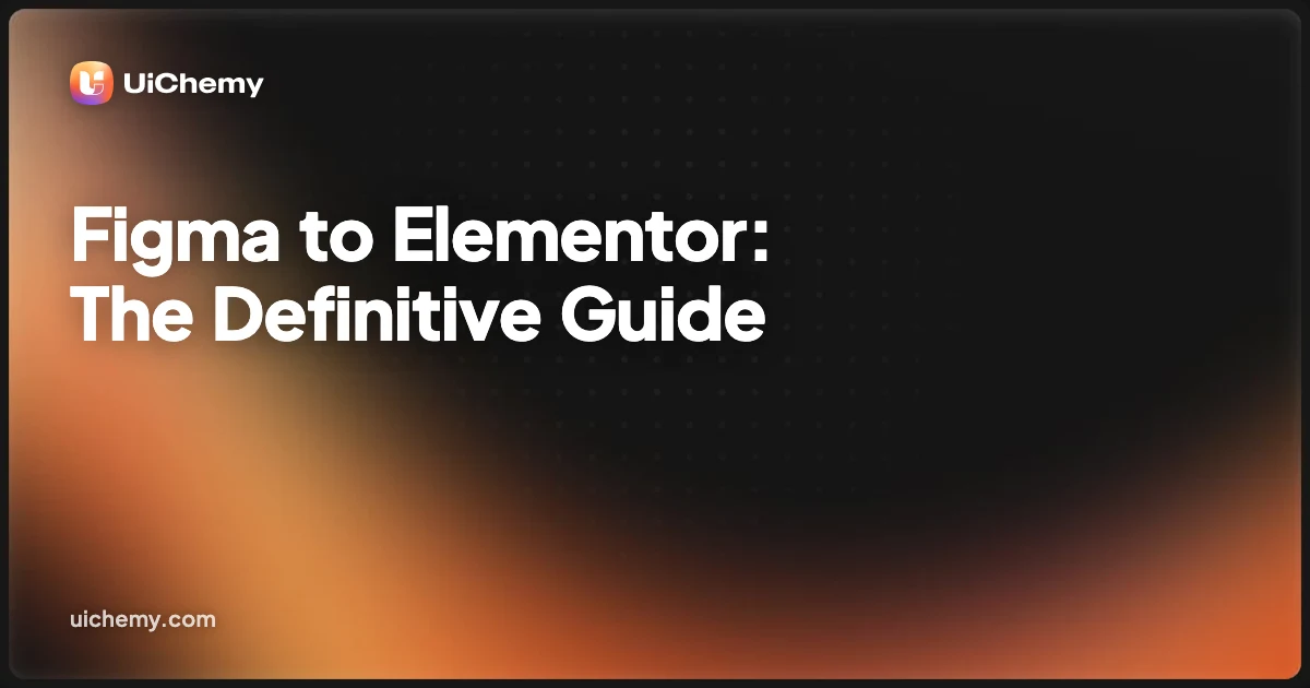 Figma to Elementor: The Definitive Guide