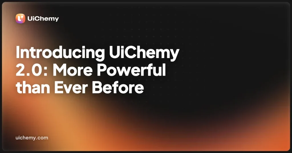 Introducing UiChemy 2.0: More Powerful than Ever Before