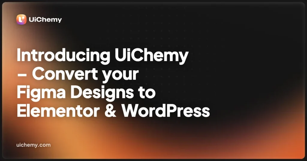 Introducing UiChemy – Convert your Figma Designs to Elementor & WordPress