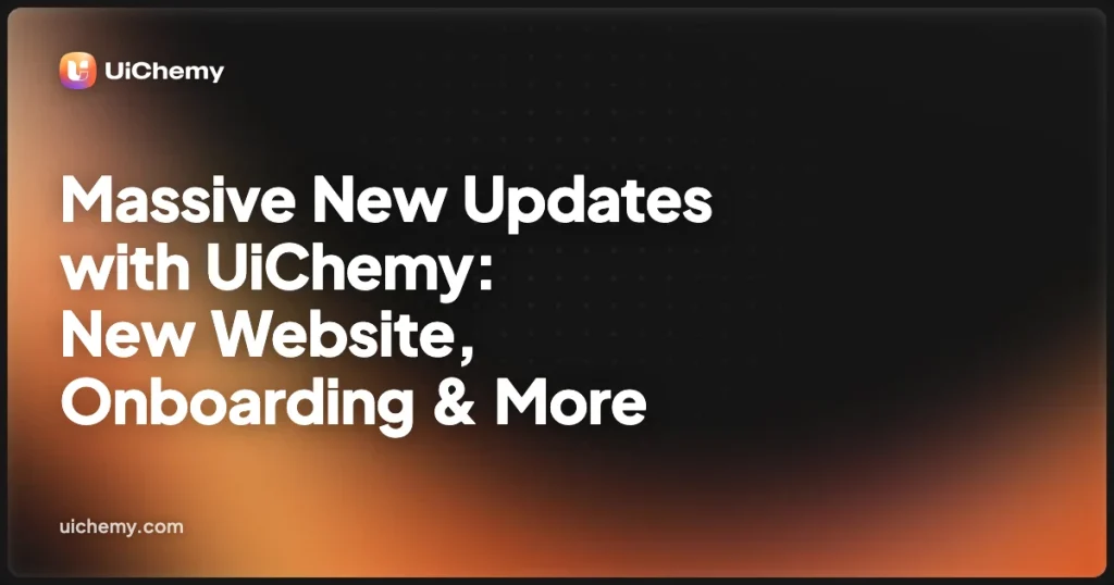 Massive New Updates with UiChemy: New Website, Onboarding & More