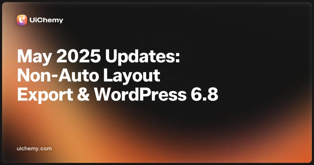 May 2025 Updates: Export Non-Auto Layouts, Figma Updates, and WordPress 6.8 Highlights!