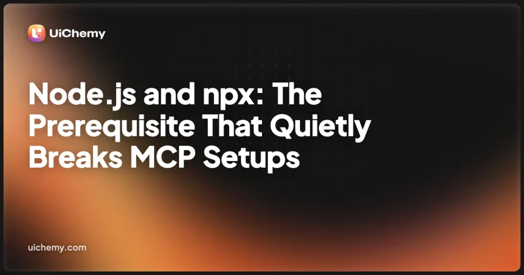 Node.js and npx: The Prerequisite That Quietly Breaks MCP Setups