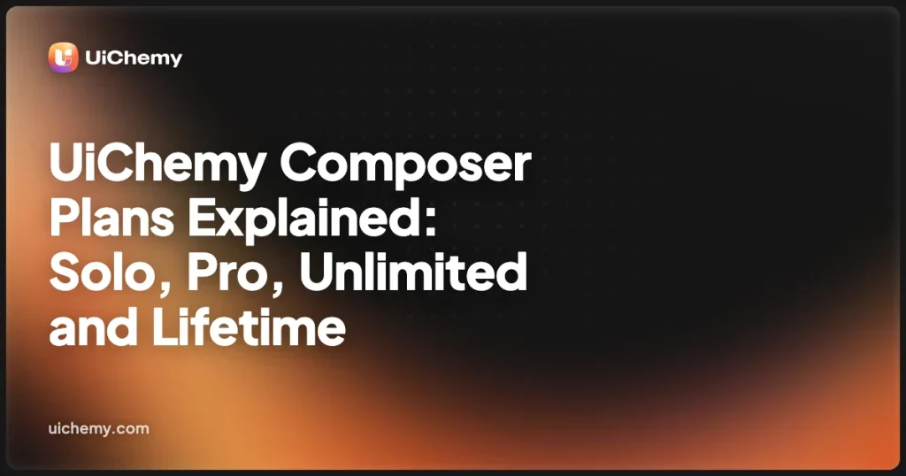 UiChemy Composer Plans Explained: Solo, Pro, Unlimited and Lifetime