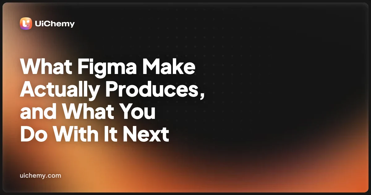 What Figma Make Actually Produces, and What You Do With It Next